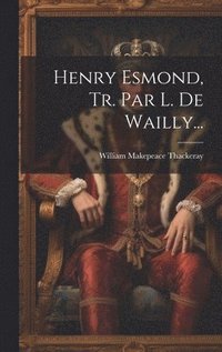 bokomslag Henry Esmond, Tr. Par L. De Wailly...