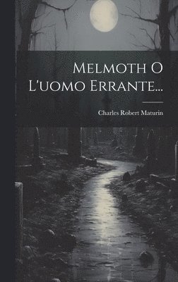 Charles Robert Maturin - Melmoth O L'uomo Errante..., Inbunden