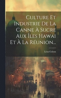 Culture Et Industrie De La Canne  Sucre Aux les Hawai Et  La Runion... 1