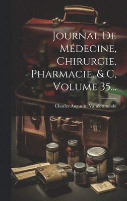 Journal De Mdecine, Chirurgie, Pharmacie, & C, Volume 35... 1