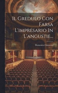 bokomslag Il Gredulo Con Farsa L'impresario In L'angustie...