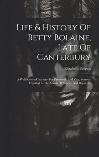 bokomslag Life & History Of Betty Bolaine, Late Of Canterbury
