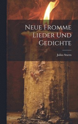 Julius Sturm - Neue Fromme Lieder und Gedichte, Inbunden