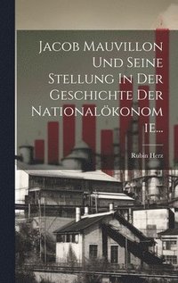 bokomslag Jacob Mauvillon Und Seine Stellung In Der Geschichte Der Nationalkonomie...