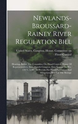 United States Congress House Commi - Newlands-broussard-rainey River Regulation Bill, Inbunden