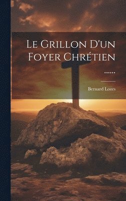 Le Grillon D'un Foyer Chrtien ...... 1