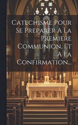 Catechisme Pour Se Preparer A La Premiere Communion, Et A La Confirmation... 1