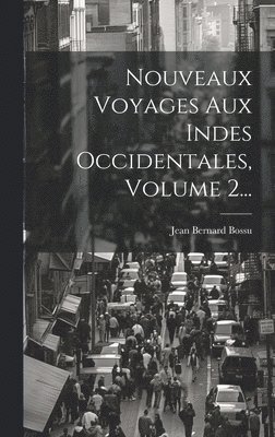 Nouveaux Voyages Aux Indes Occidentales, Volume 2... 1