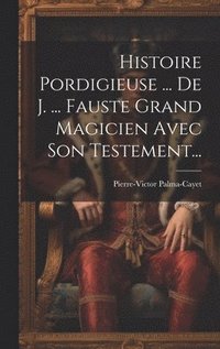 bokomslag Histoire Pordigieuse ... De J. ... Fauste Grand Magicien Avec Son Testement...