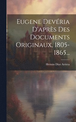 Eugene Devria D'aprs Des Documents Originaux, 1805-1865... 1