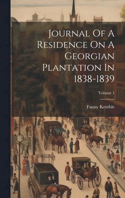 Fanny Kemble - Journal Of A Residence On A Georgian Plantation In 1838-1839; Volume 1, Inbunden