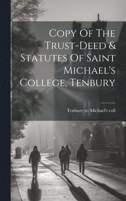 Copy Of The Trust-deed & Statutes Of Saint Michael's College, Tenbury 1