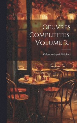 bokomslag Oeuvres Complettes, Volume 3...