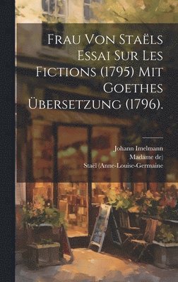 Staël (anne-Louise-Germaine, Madame De), Johann Imelmann - Frau von Staëls Essai sur les Fictions (1795) mit Goethes Übersetzung (1796)., Inbunden
