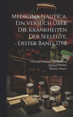 Medicina Nautica, ein Versuch ber die Krankheiten der Seeleute, Erster Band, 1798 1