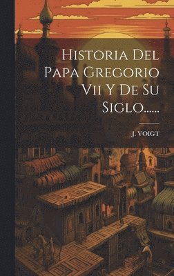 bokomslag Historia Del Papa Gregorio Vii Y De Su Siglo......