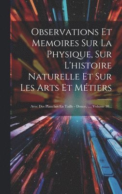 Anonymous - Observations Et Memoires Sur La Physique, Sur L'histoire Naturelle Et Sur Les Arts Et Métiers, Inbunden