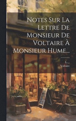 bokomslag Notes Sur La Lettre De Monsieur De Voltaire À Monsieur Hume...