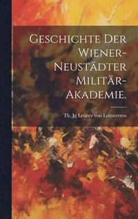 bokomslag Geschichte der Wiener-Neustdter Militr-Akademie.