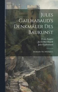 bokomslag Jules Gailhabaud's Denkmäler des Baukunst