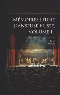 bokomslag Mmoires D'une Danseuse Russe, Volume 1...