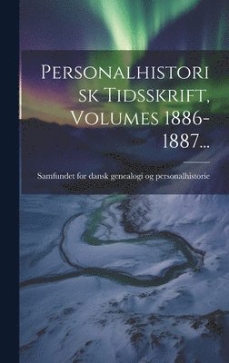 Personalhistorisk Tidsskrift, Volumes 1886-1887... 1