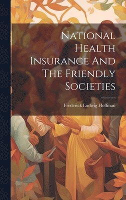 National Health Insurance And The Friendly Societies 1