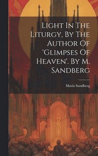bokomslag Light In The Liturgy, By The Author Of 'glimpses Of Heaven'. By M. Sandberg