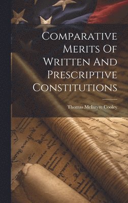 bokomslag Comparative Merits Of Written And Prescriptive Constitutions