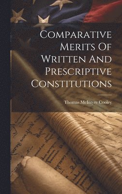 Comparative Merits Of Written And Prescriptive Constitutions
