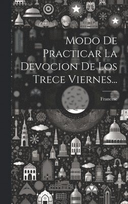 bokomslag Modo De Practicar La Devocion De Los Trece Viernes...