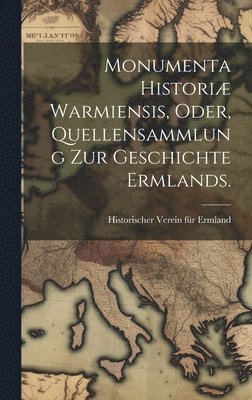 bokomslag Monumenta Histori Warmiensis, oder, Quellensammlung zur Geschichte Ermlands.