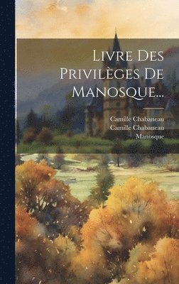 Livre Des Privilèges De Manosque...