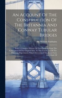 bokomslag An Account Of The Construction Of The Britannia And Conway Tubular Bridges
