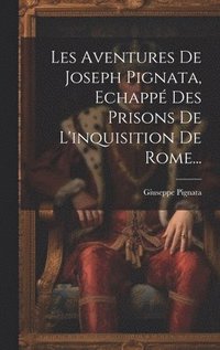 bokomslag Les Aventures De Joseph Pignata, Echapp Des Prisons De L'inquisition De Rome...