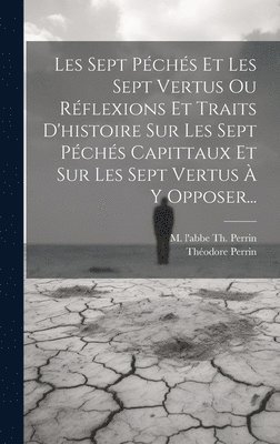 Les Sept Pchs Et Les Sept Vertus Ou Rflexions Et Traits D'histoire Sur Les Sept Pchs Capittaux Et Sur Les Sept Vertus  Y Opposer... 1