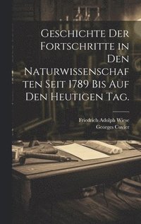 bokomslag Geschichte der Fortschritte in den Naturwissenschaften seit 1789 bis auf den heutigen Tag.