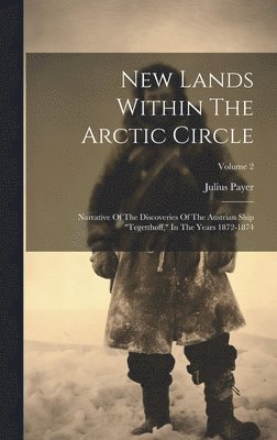 Julius Payer - New Lands Within The Arctic Circle, Inbunden