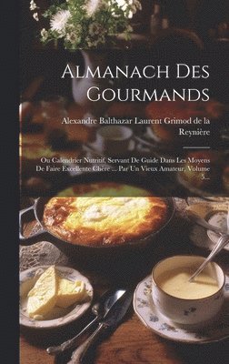 Alexandre Balthazar Laurent Grimod de - Almanach Des Gourmands, Inbunden
