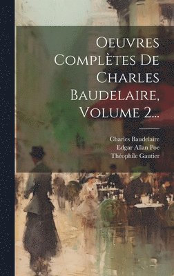 bokomslag Oeuvres Complètes De Charles Baudelaire, Volume 2...
