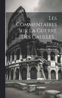 bokomslag Les Commentaires Sur La Guerre Des Gaulles...
