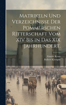 Matrikeln und Verzeichnisse der pommerschen Ritterschaft vom XIV bis in das XIX Jahrhundert. 1