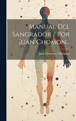 Juan Chomon Y Marquina - Manual Del Sangrador / Por Juan Chomon..., Inbunden