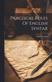bokomslag Practical Rules Of English Syntax