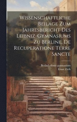 Ernst Zeck - Wissenschaftliche Beilage zum Jahresbericht des Leibniz-Gymnasiums zu Berline, De recuperatione Terre Sancte, Inbunden