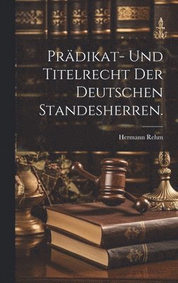 Prdikat- und Titelrecht der deutschen Standesherren. 1