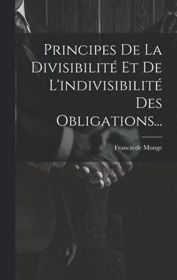 Principes De La Divisibilit Et De L'indivisibilit Des Obligations... 1