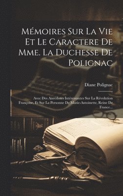 bokomslag Mmoires Sur La Vie Et Le Caractere De Mme. La Duchesse De Polignac