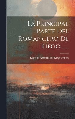 bokomslag La Principal Parte Del Romancero De Riego ......