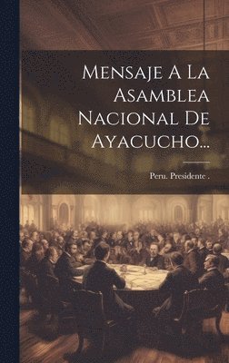 bokomslag Mensaje A La Asamblea Nacional De Ayacucho...